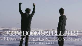 BOOM BOOM SATELLITES-LAY YOUR HANDS ON ME-1.jpg